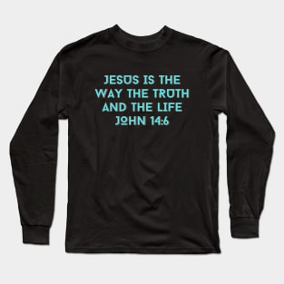 Jesus Is The Way The Truth And The Life | Bible Verse John 14:6 Long Sleeve T-Shirt